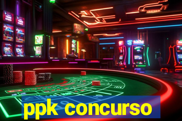 ppk concurso